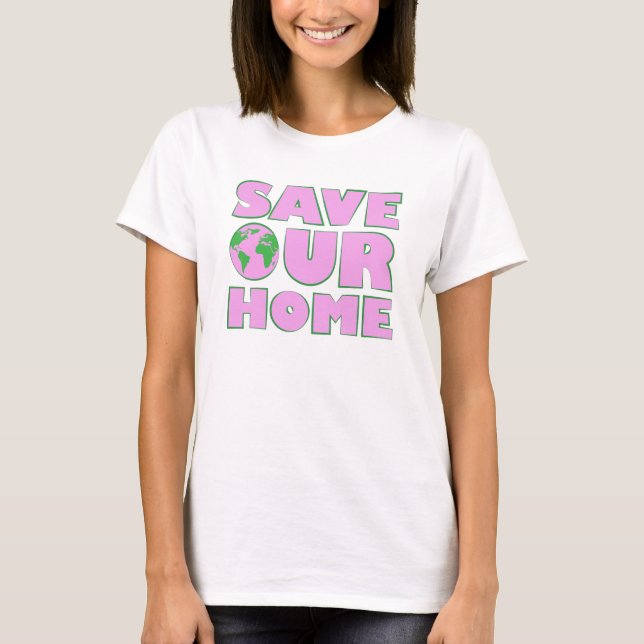 Save Our Home - Activism Appeal T-Shirt (Front)