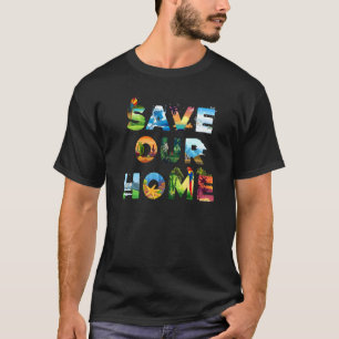 Save Our Home Animals Earth Day Planet Environment T-Shirt