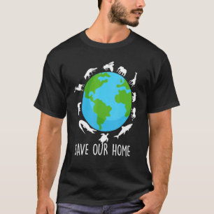 Save Our Home Animals Ecological Wildlife Earth Da T-Shirt