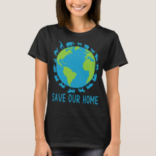 Save Our Home Animals Wildlife Conservation Earth  T-Shirt