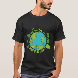 Save Our Home Animals Wildlife Conservation Earth  T-Shirt
