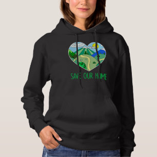 Save Our Home Love Heart Earth Day Planet Environm Hoodie