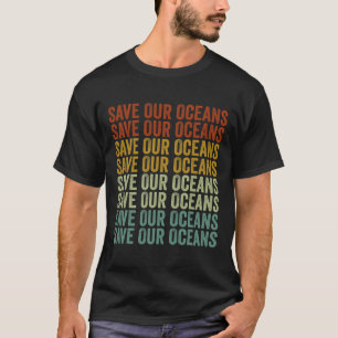 Save Our Oceans Climate Change Ocean Earth Day  T-Shirt