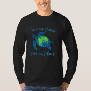 Save our Oceans Save our Planet Earth Day Sea Turt T-Shirt
