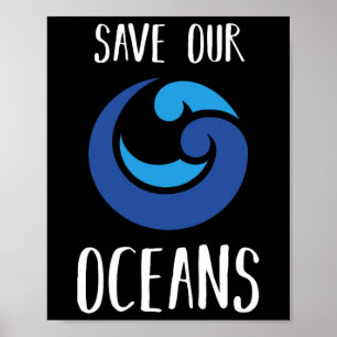 Save Our Oceans Sea Earth Day Ocean Lover Gift Ide Poster