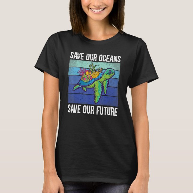 Save Our Oceans Sea Turtle Help Save Our Planet Ea T-Shirt (Front)
