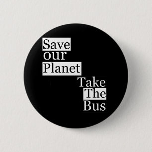 Save our Planet, take a bus 6 Cm Round Badge