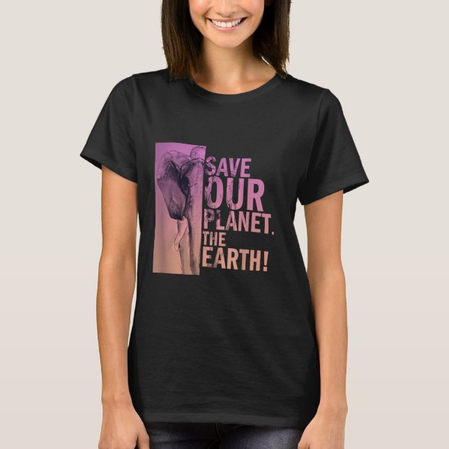 Save Our Planet The Earth Elephant Environmental P T-Shirt (Front)