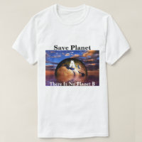 Save Planet A There Is No Planet B