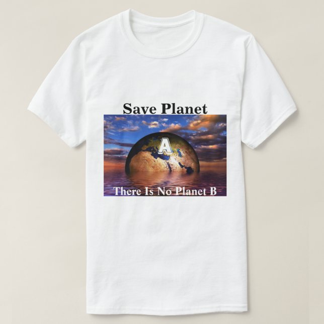 Save Planet A There Is No Planet B T-Shirt (Design Front)