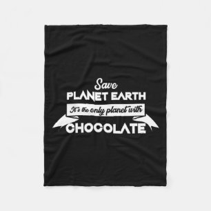 Save Planet Earth For Chocolate Funny Dessert T Sh Fleece Blanket
