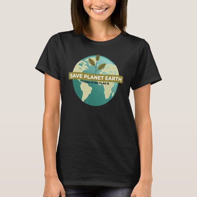 Save Planet Earth Funny Environmentalist Ecology E T-Shirt (Front)