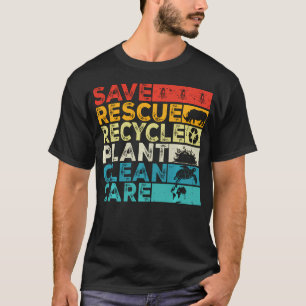 Save Rescue Recycle Plant Clean Care Earth Day T-Shirt