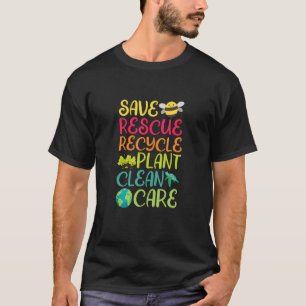 Save Rescue Recycle Plant Clean Care Environmental T-Shirt