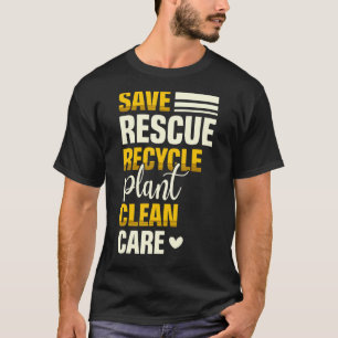 Save Rescue Recycle Plant Clean Care Nature Earth T-Shirt