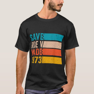 Save Roe v Wade 1973 Pro Choice Abortion Rights Fe T-Shirt