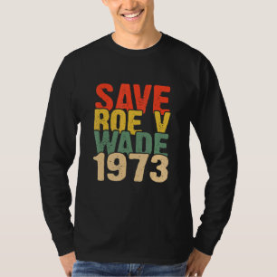Save Roe V Wade 1973 Pro Choice Abortion Rights Fe T-Shirt