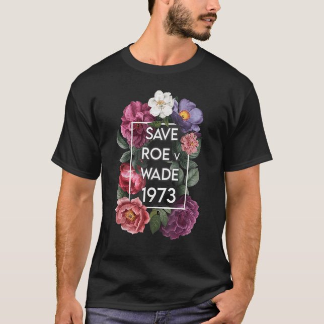 Save Roe V Wade Florals Protest Feminist Supporter T-Shirt (Front)
