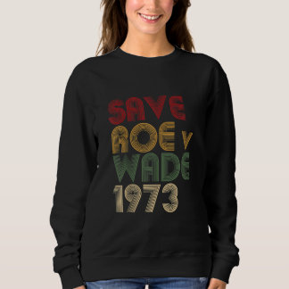Save Roe v Wade Pro Choice Protest Feminist Sweatshirt