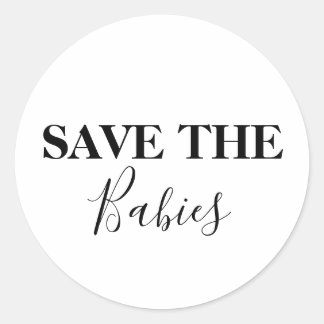 Save the Babies Pro-Life Anti-Abortion Classic Round Sticker