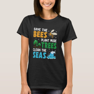 Save The Bees Plant More Trees Clean The Seas Envi T-Shirt