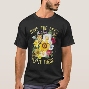 Save The Bees Plant These Honey Flowers Environmen T-Shirt