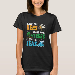 Save The Bees Plant Trees Clean Sea Nature Love Pl T-Shirt