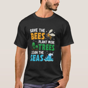 Save The Bees Plant Trees Clean Sea Nature Love Pl T-Shirt