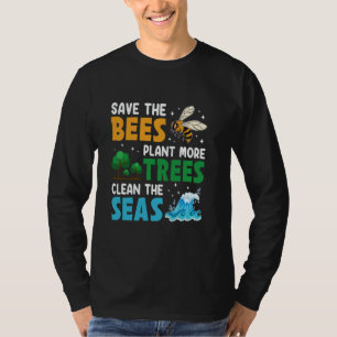 Save The Bees Plant Trees Clean Sea Nature Love Pl T-Shirt