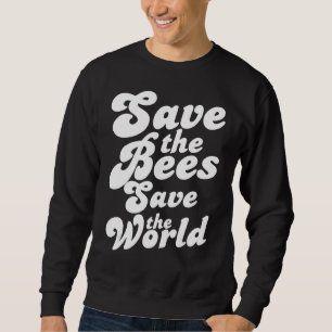 Save The Bees Save The World Cool Environmentalist Sweatshirt