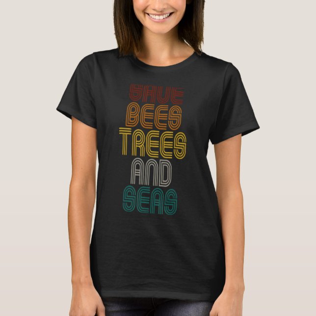 Save The Bees Trees And Seas Climate Change Retro  T-Shirt (Front)