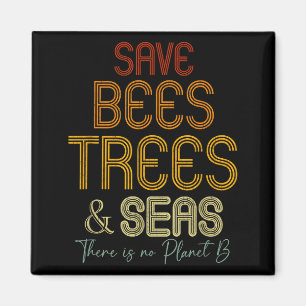Save The Bees Trees And Seas There Is No Planet B Magnet