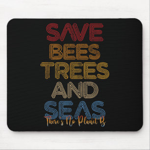 Save The Bees, Trees And Seas There Is No Planet B Mouse Pad
