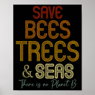 Save The Bees Trees And Seas There Is No Planet B  Poster