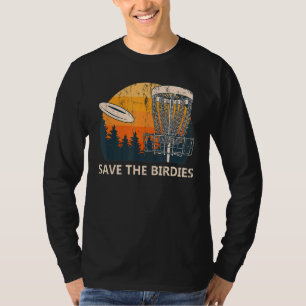 Save The Birdies Disc Golf Pun Golfer Joke Player T-Shirt