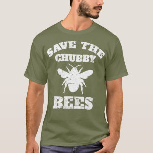 Save The Chubby Bees - Funny Bumblebee Insect T-Shirt