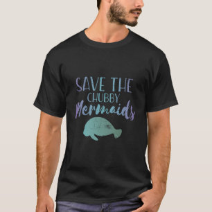Save The Chubby Mermaid Cute Manatee T-Shirt