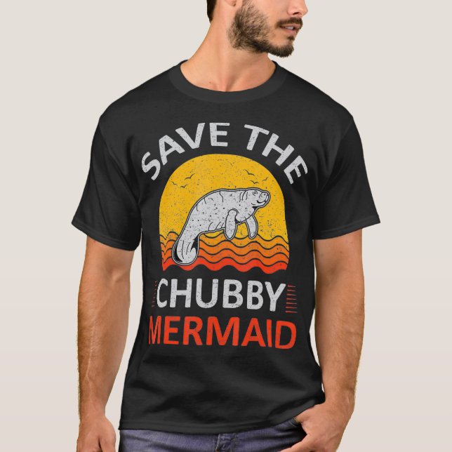 Save the Chubby MERMAID   Funny Mermaids Tee  (Front)