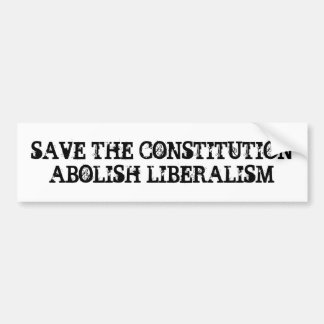 SAVE THE CONSTITUTION ABOLISH LIBERALISM BUMPER STICKER