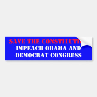 SAVE THE CONSTITUTION, IMPEACH OBAMA AND, DEMOC... BUMPER STICKER