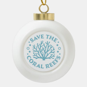 Save the coral reefs coastal aesthetic ceramic ball christmas ornament
