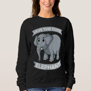 Save the Cute Elephants Zoo Circus Elephant conser Sweatshirt
