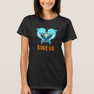 Save The Dolphins Protection Seas Oceans Climate A T-Shirt