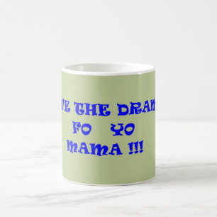 SAVE THE DRAMA FO YO MAMA COFFEE MUG