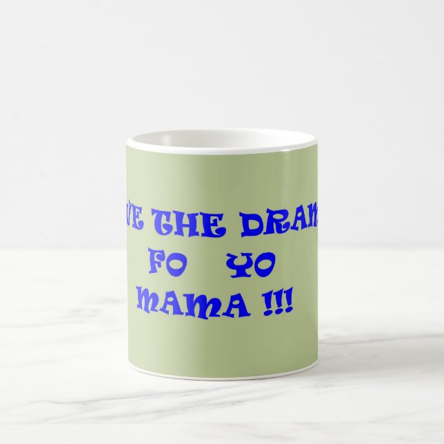 SAVE THE DRAMA FO YO MAMA COFFEE MUG (Center)