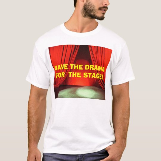 SAVE THE DRAMA FOR THE STAGE! w/KBP on Back T-Shirt