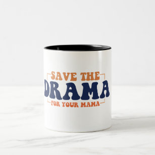 Save The Drama For Your Mama Coffee Mug