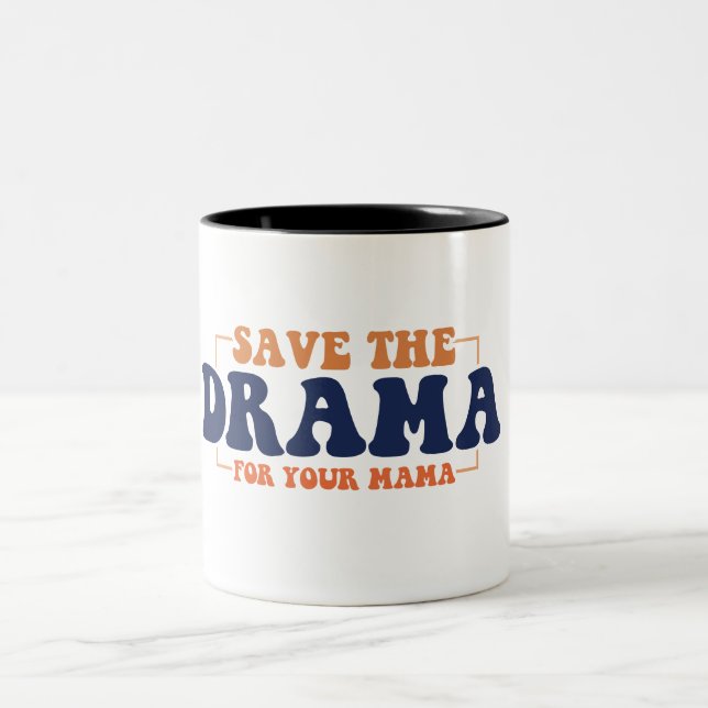 Save The Drama For Your Mama Coffee Mug (Center)