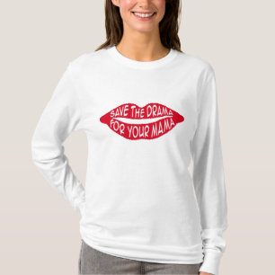 Save the Drama For Your Mama T-Shirt