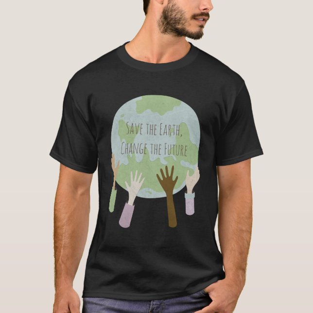 Save the Earth, Change the Future T-Shirt (Front)
